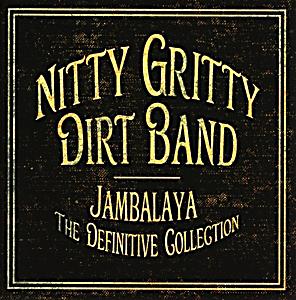 NITTY GRITTY DIRT BAND Jambalaya – The Definitive Collection