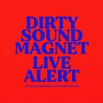 DIRTY SOUND MAGNET Live Alert
